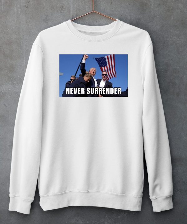 Donald Trump Fight Fight Fight Never Surrender Shirt6