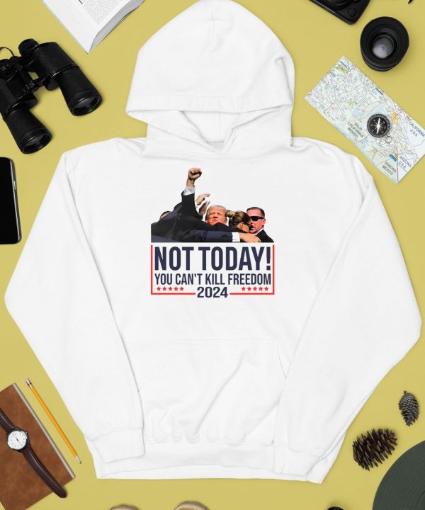 Donald Trump Not Today You Cant Kill Freedom 2024 Shirt