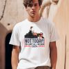 Donald Trump Not Today You Cant Kill Freedom 2024 Shirt0