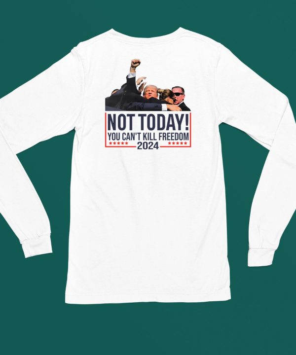 Donald Trump Not Today You Cant Kill Freedom 2024 Shirt4