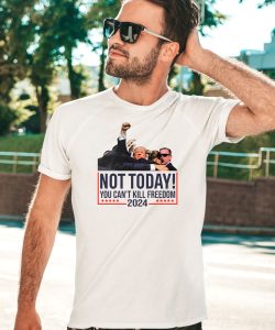 Donald Trump Not Today You Cant Kill Freedom 2024 Shirt5