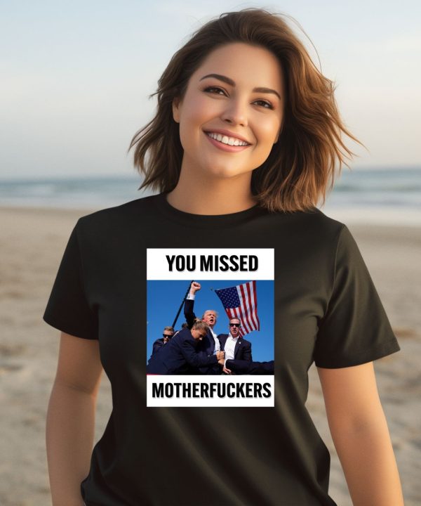 Donald Trump You Missed Motherfuckers Shirt