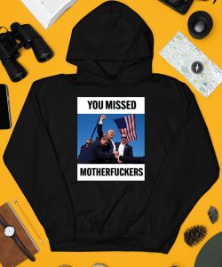 Donald Trump You Missed Motherfuckers Shirt3