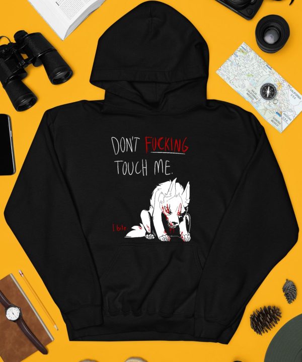 Dont Fucking Touch Me I Bite Shirt3