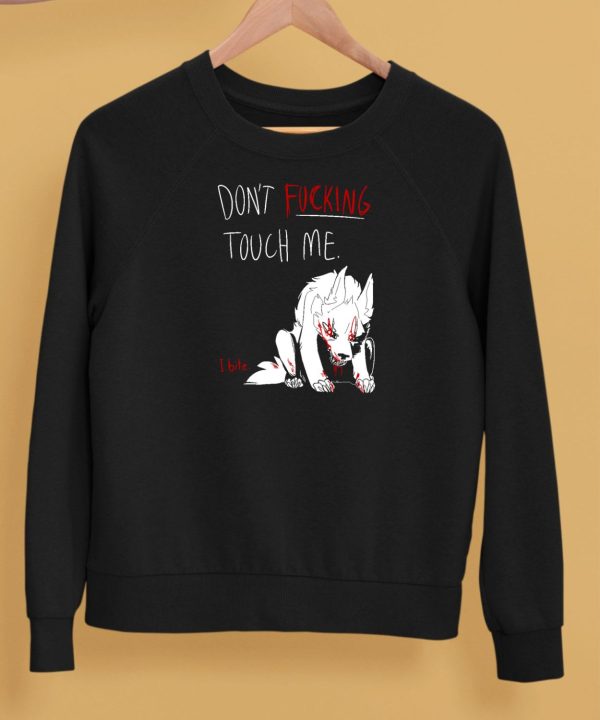 Dont Fucking Touch Me I Bite Shirt5