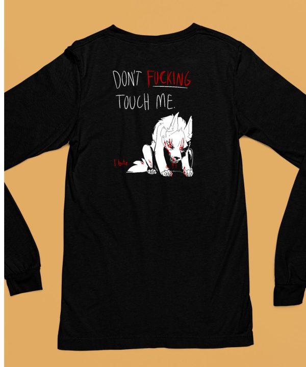 Dont Fucking Touch Me I Bite Shirt6