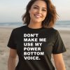 Dont Make Me Use My Power Bottom Voice Shirt1