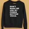 Dont Make Me Use My Power Bottom Voice Shirt5