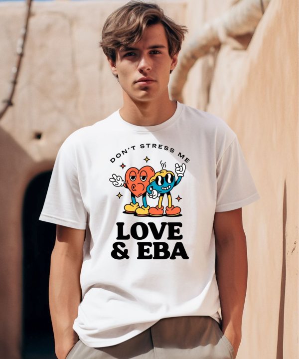 Dont Stress Me Love Eba Shirt