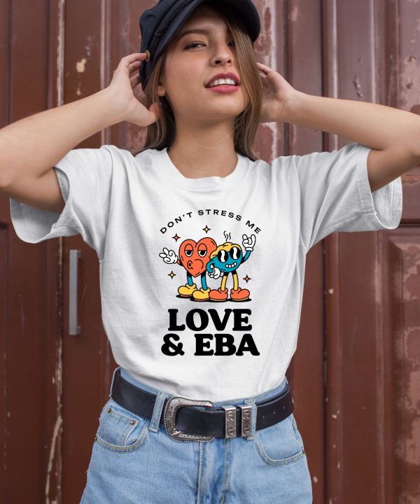 Dont Stress Me Love Eba Shirt1