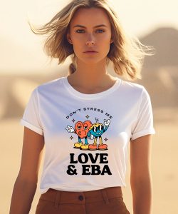 Dont Stress Me Love Eba Shirt3