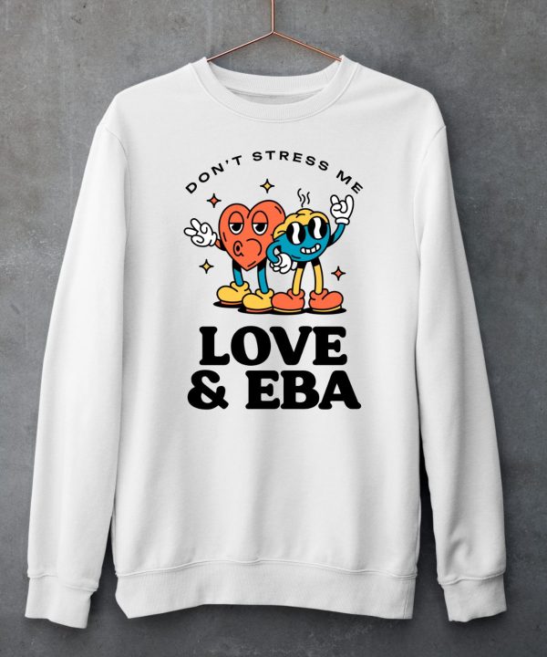 Dont Stress Me Love Eba Shirt6