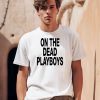 Dscottessentials On The Dead Playboys Shirt0