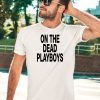 Dscottessentials On The Dead Playboys Shirt5