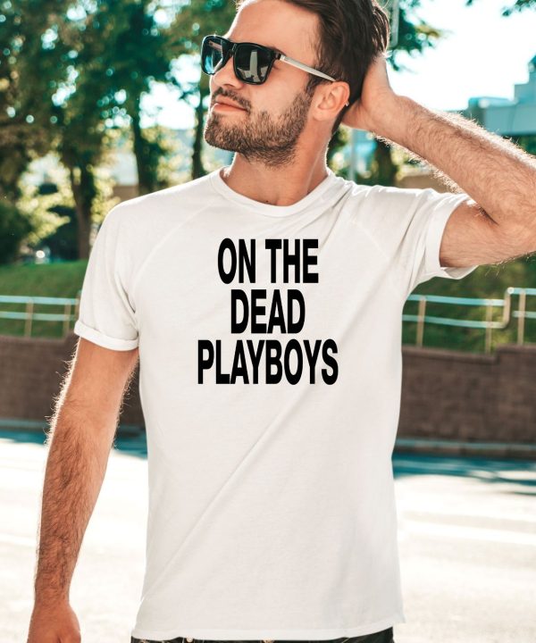 Dscottessentials On The Dead Playboys Shirt5