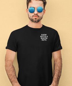 Eatin Butts Bustin Nuts Shirt4