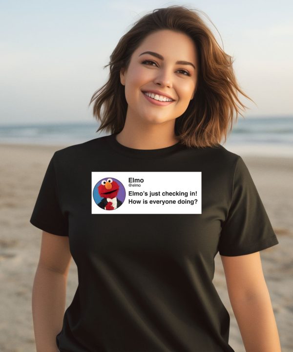 Elmo S Just Checking In How Is Everyone Doing Shirt1 1