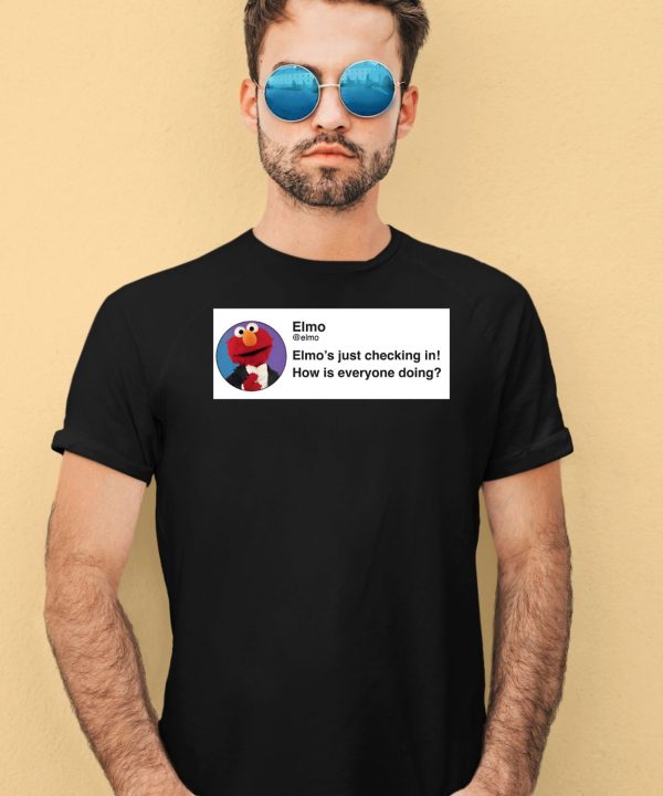 Elmo S Just Checking In How Is Everyone Doing Shirt4 1