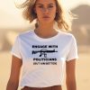 Engage With Politicians But Aim Better Shirt3