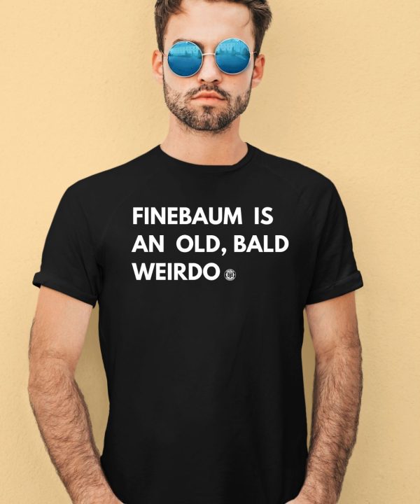 Finebaum Is An Old Bald Weirdo Shirt4