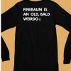 Finebaum Is An Old Bald Weirdo Shirt6