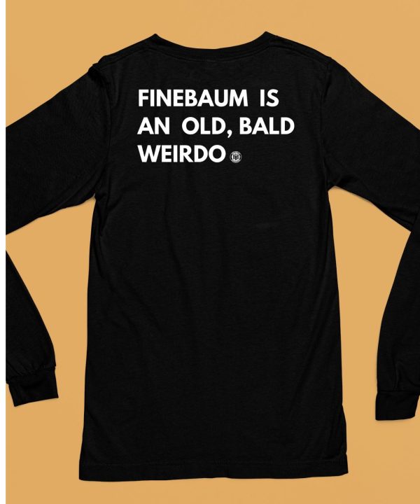 Finebaum Is An Old Bald Weirdo Shirt6