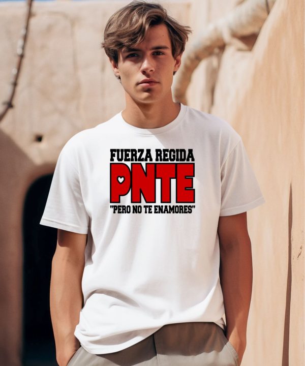 Fuerza Regida Pnte Pero No Te Enamores Shirt