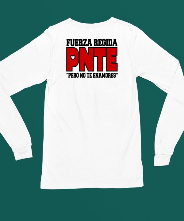 Fuerza Regida Pnte Pero No Te Enamores Shirt4