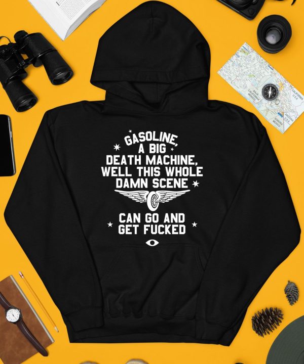 Gasoline A Big Death Machine Well This Whole Damn Scene Shirt3