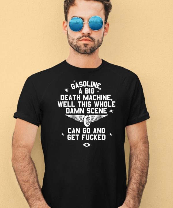 Gasoline A Big Death Machine Well This Whole Damn Scene Shirt4