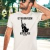 Get Your Own Freedom Were Full Here Shirt5