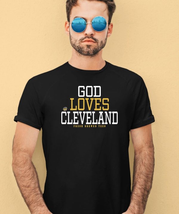 God Loves Cleveland Fresh Brewed Tees sHIRT4