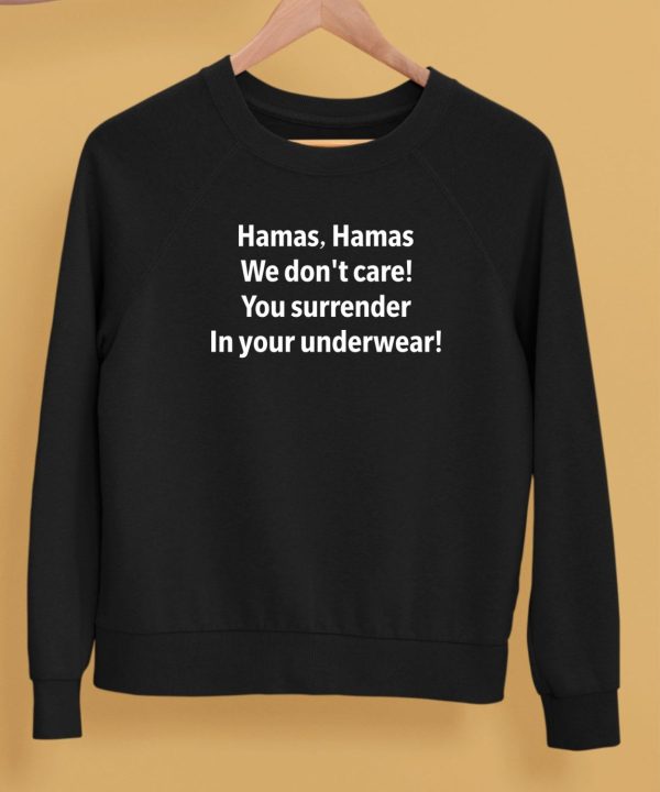 Hamas Hamas We Dont Care You Surrender In Your Underwear Shirt5