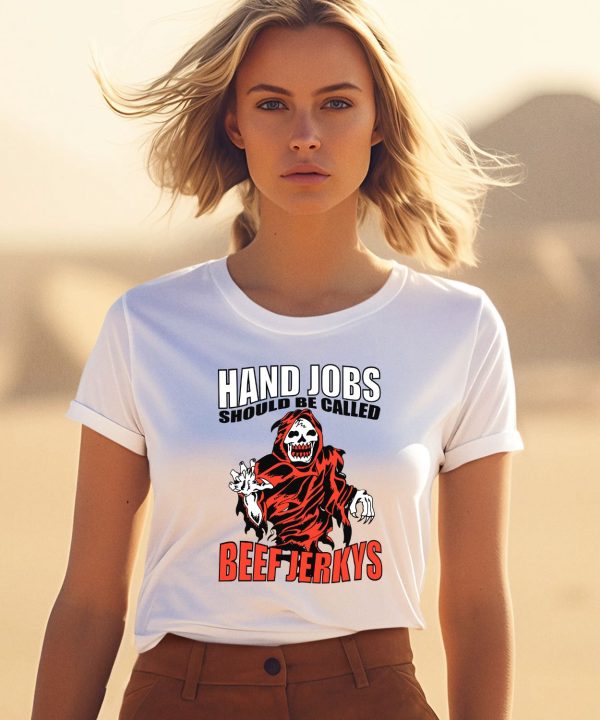 Hand Jobs Should Be Called Beef Jerkys Shirt3