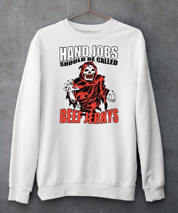 Hand Jobs Should Be Called Beef Jerkys Shirt6