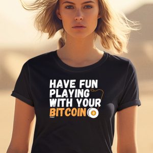 Have Fun Playing With Your Bitcoin Shirt