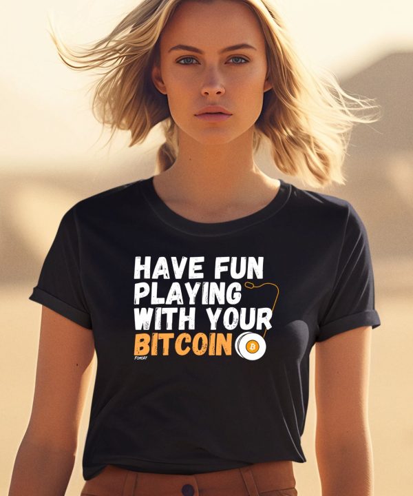 Have Fun Playing With Your Bitcoin Shirt