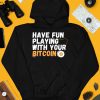 Have Fun Playing With Your Bitcoin Shirt3