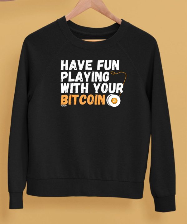 Have Fun Playing With Your Bitcoin Shirt5