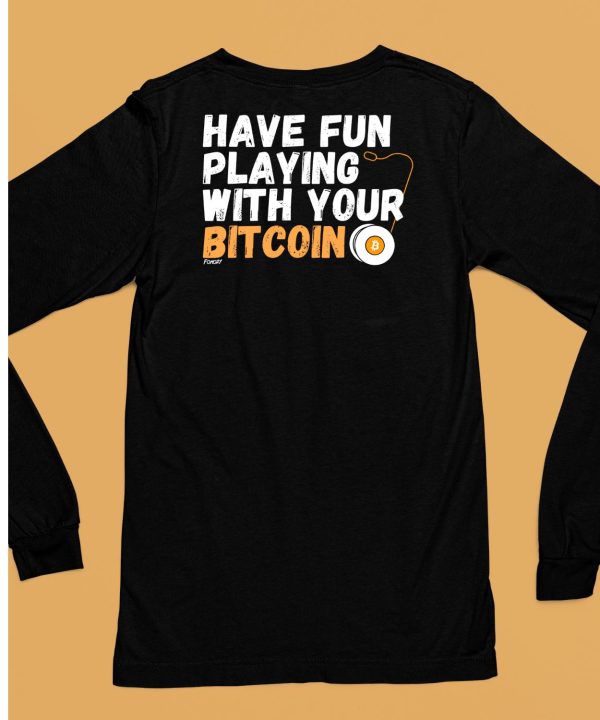 Have Fun Playing With Your Bitcoin Shirt6