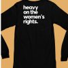 Heavy On The Womens Rights Shirt6 1