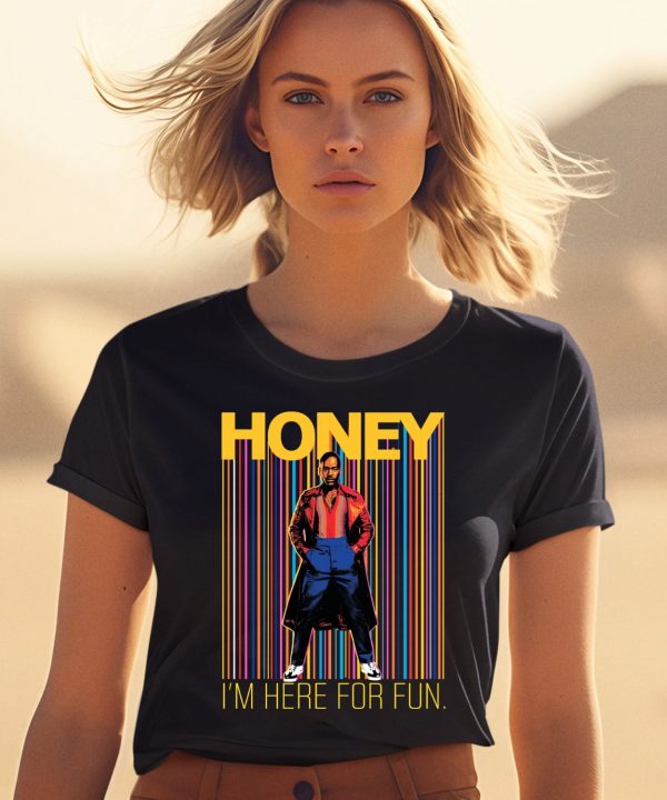 Honey Im Here For Fun Shirt