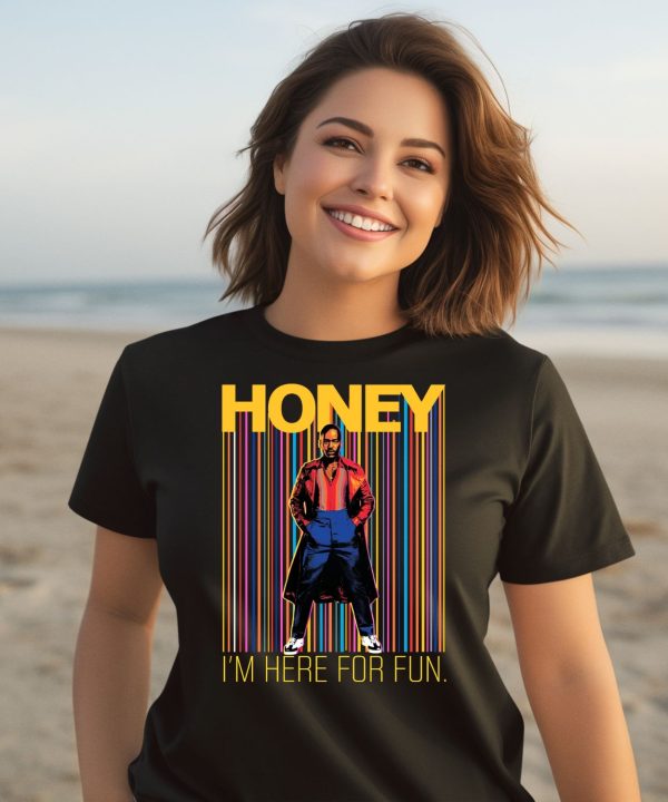 Honey Im Here For Fun Shirt1