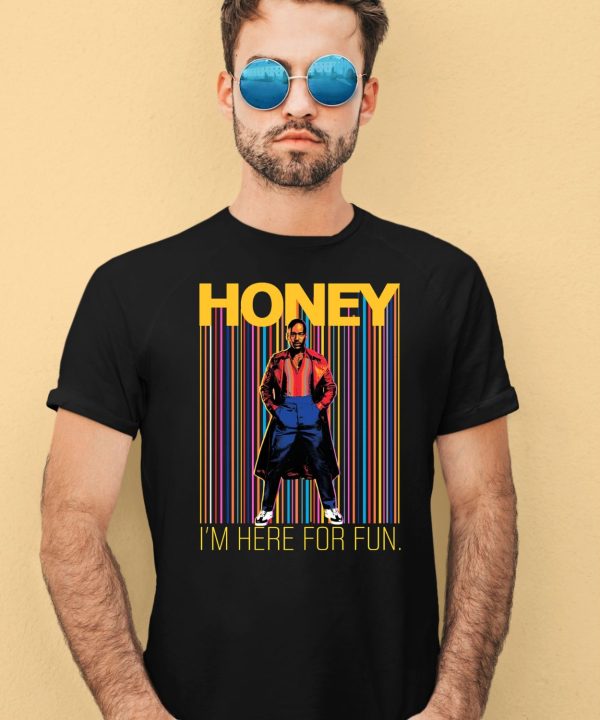 Honey Im Here For Fun Shirt4