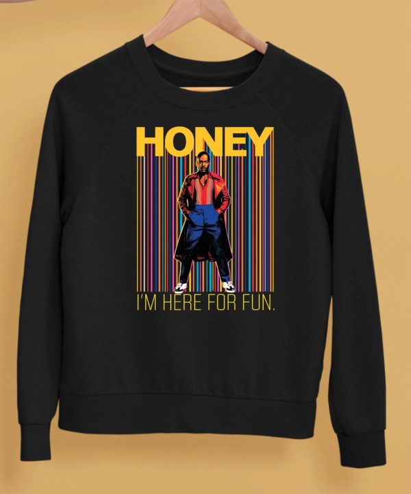 Honey Im Here For Fun Shirt5