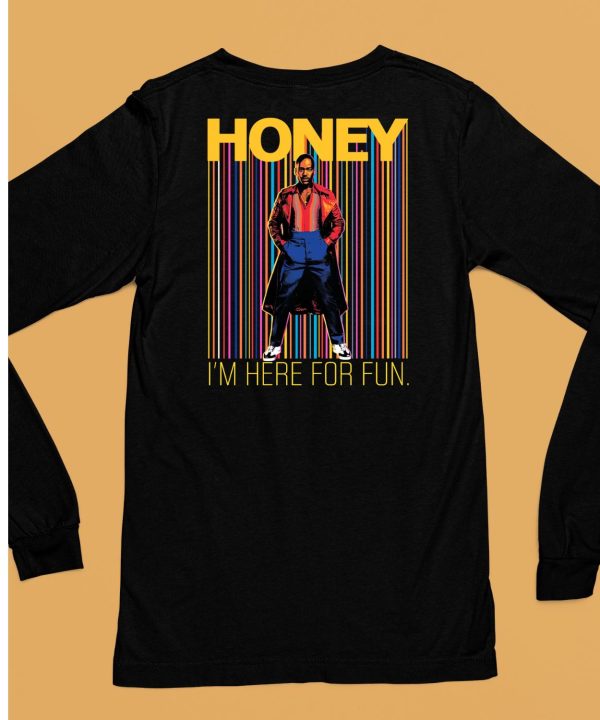 Honey Im Here For Fun Shirt6