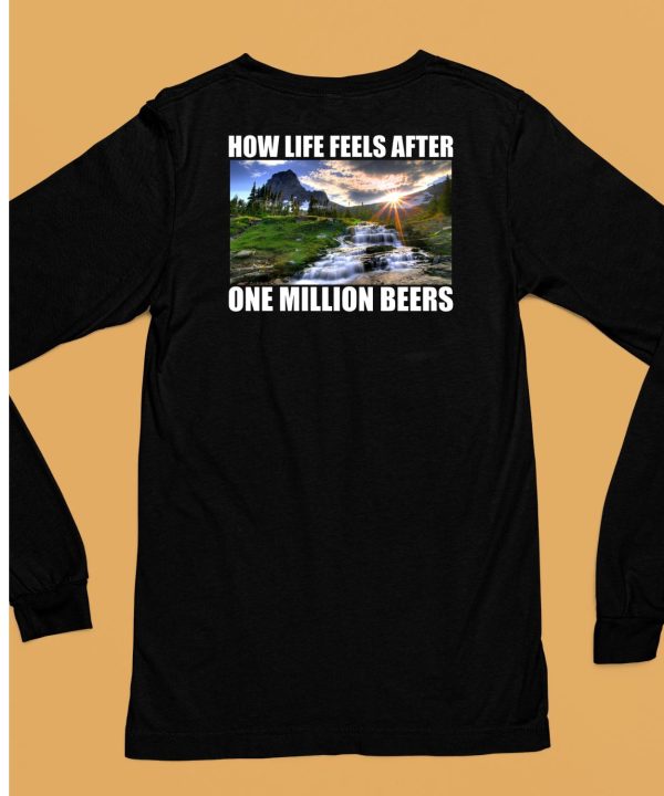 How Life Feels After One Million Beers Shirt6