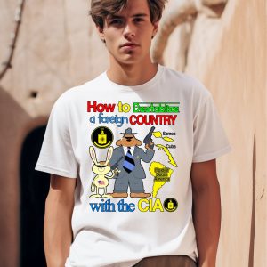 How To Destablize A Foreign Country With The Cia Shirt