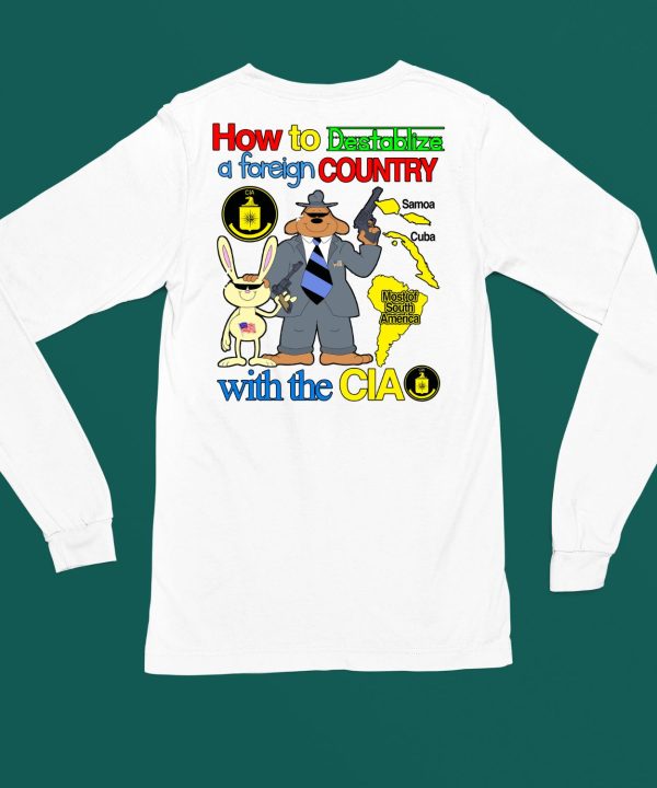 How To Destablize A Foreign Country With The Cia Shirt4