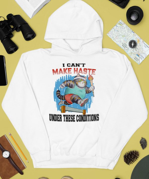 I Cant Make Haste Under These Conditions Shirt2